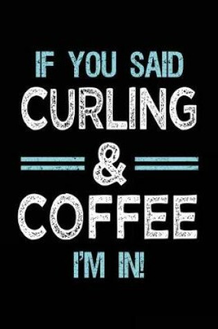 Cover of If You Said Curling & Coffee I'm in