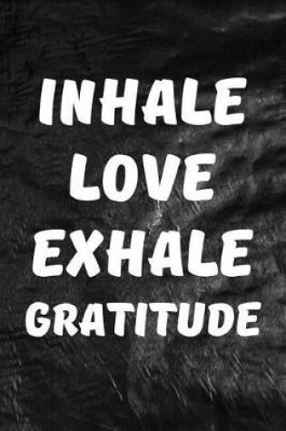 Cover of Inhale Love, Exhale Gratitude