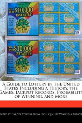 Cover of A Guide to Lottery in the United States Including a History, the Games, Jackpot Records, Probability of Winning, and More