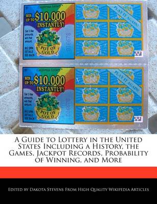 Book cover for A Guide to Lottery in the United States Including a History, the Games, Jackpot Records, Probability of Winning, and More