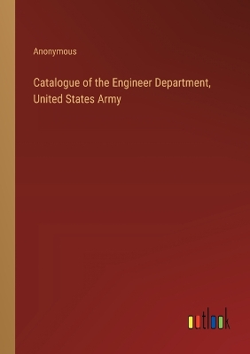 Book cover for Catalogue of the Engineer Department, United States Army