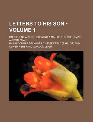 Book cover for Letters to His Son (Volume 1); On the Fine Art of Becoming a Man of the World and a Gentleman