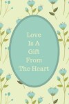 Book cover for Love Is A Gift From The Heart Journal Series Volume 1