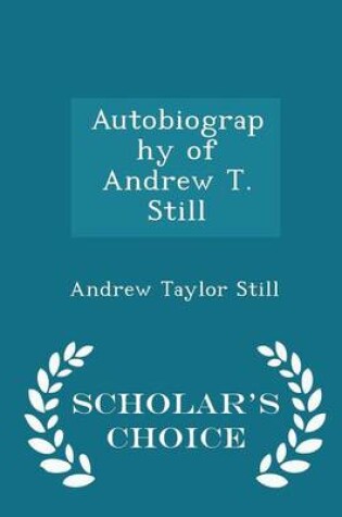 Cover of Autobiography of Andrew T. Still - Scholar's Choice Edition