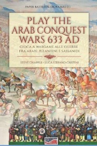 Cover of Play the Arab conquest wars 633 AD - Gioca a Wargame alle guerre fra arabi, bizantini e sassanidi