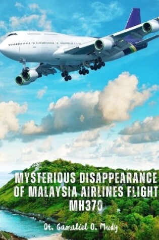 Cover of Mysterious Disappearance of Malaysia Airlines Flight MH370