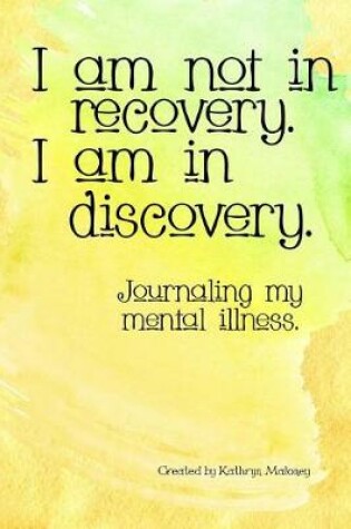 Cover of I Am Not in Recovery. I Am in Discovery.
