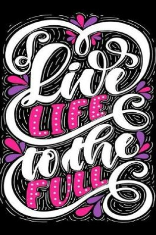 Cover of Live Life to the Fullest