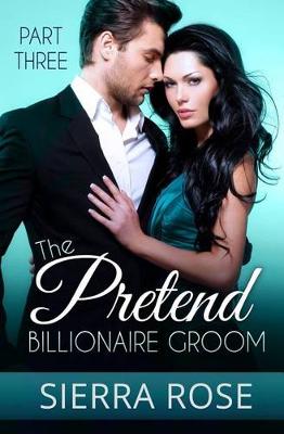 Book cover for The Pretend Billionaire Groom - Part 3