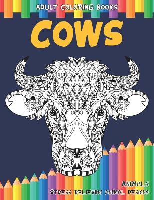 Cover of Adult Coloring Books Stress Relieving Animal Designs - Animals - Cows