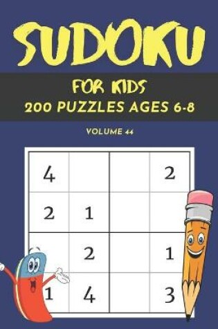 Cover of Sudoku For Kids 200 Puzzles Ages 6-8 Volume 44