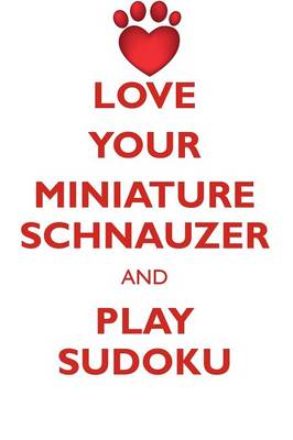 Book cover for LOVE YOUR MINIATURE SCHNAUZER AND PLAY SUDOKU MINIATURE SCHNAUZER SUDOKU LEVEL 1 of 15