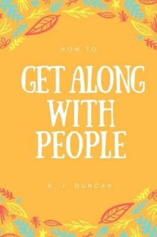 Cover of How To Get Along With People - A joke book - Prank gift - Joke Gift - Achieve Your Goals And Better Yourself (How To Succeed In Life 2)