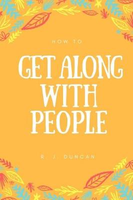 Cover of How To Get Along With People - A joke book - Prank gift - Joke Gift - Achieve Your Goals And Better Yourself (How To Succeed In Life 2)