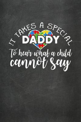 Book cover for It Takes a Special Daddy to Hear What a Child Cannot Say