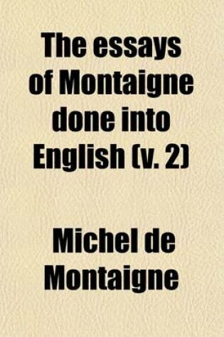 Cover of The Essays of Montaigne Done Into English Volume 2