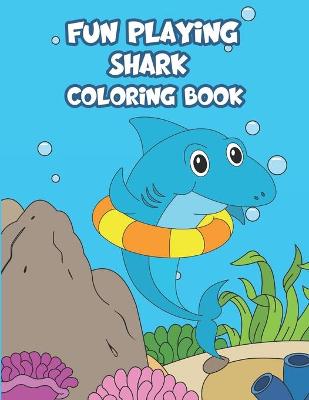 Book cover for Fun Playing Shark Coloring Book