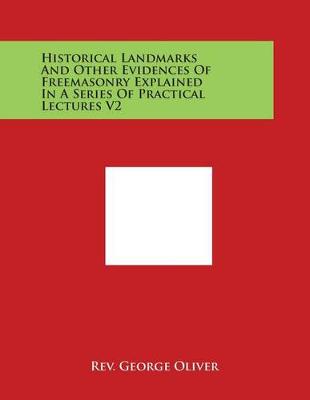 Book cover for Historical Landmarks and Other Evidences of Freemasonry Explained in a Series of Practical Lectures V2