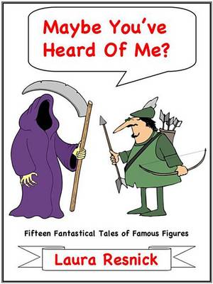 Book cover for Maybe You've Heard of Me? Fifteen Fantastical Tales of Famous Figures