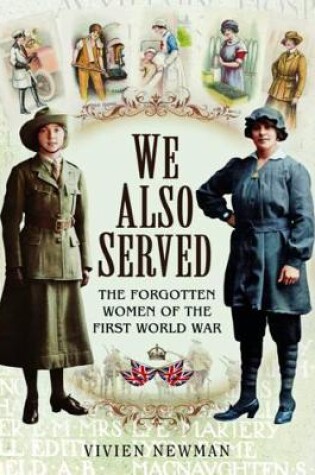 Cover of We Also Served: The Forgotten Women of the First World War