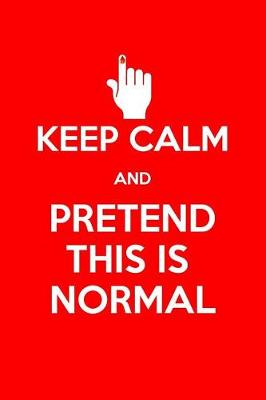 Book cover for Keep Calm and Pretend This Is Normal