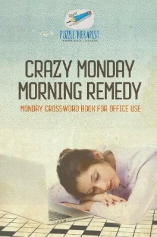 Cover of Crazy Monday Morning Remedy Monday Crossword Book for Office Use