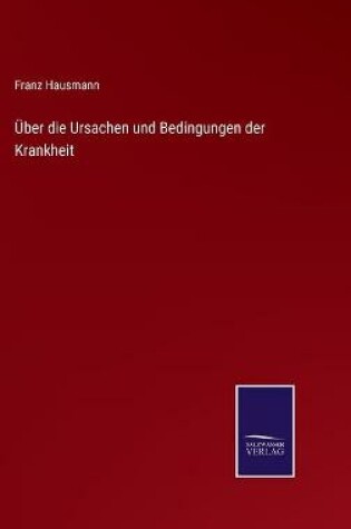 Cover of Über die Ursachen und Bedingungen der Krankheit