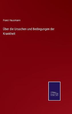 Book cover for Über die Ursachen und Bedingungen der Krankheit