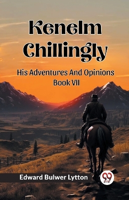 Book cover for Kenelm Chillingly His Adventures And Opinions Book VII