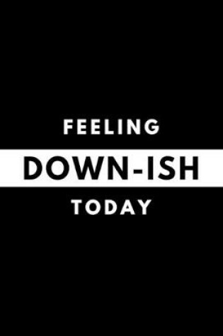 Cover of Feeling DOWN-ISH Today