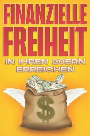 Cover of Finanzielle Freiheit in Ihren 20ern erreichen