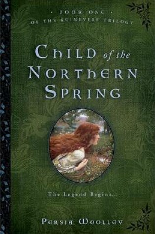 Cover of Child of the Northern Spring: Book One of the Guinevere Trilogy