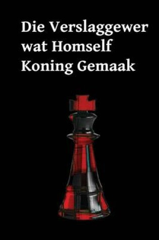 Cover of Die Verslaggewer Wat Homself Koning Gemaak