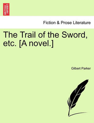 Book cover for The Trail of the Sword, Etc. [A Novel.]