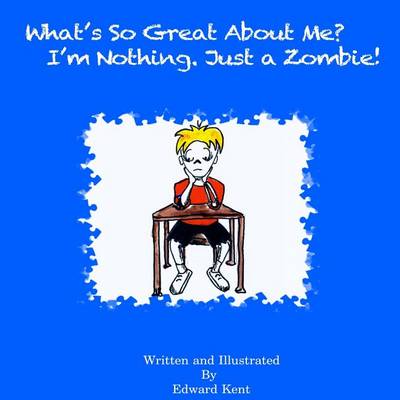 Book cover for What's So Great About Me? I'm Nothing. Just a Zombie!