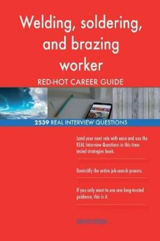 Cover of Welding, soldering, and brazing worker RED-HOT Career; 2539 REAL Interview Quest