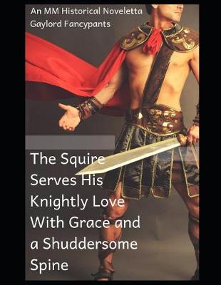 Book cover for The Squire Serves His Knightly Love with Grace and a Shuddersome Spine