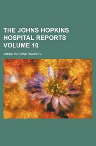 Cover of The Johns Hopkins Hospital Reports Volume 10
