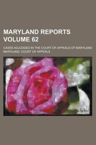 Cover of Maryland Reports; Cases Adjudged in the Court of Appeals of Maryland Volume 62