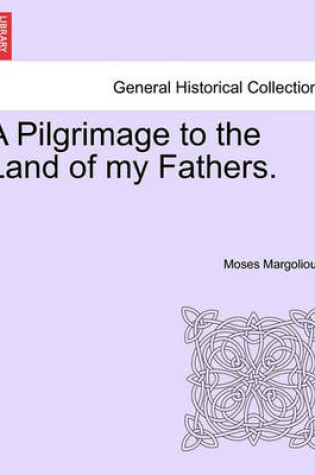 Cover of A Pilgrimage to the Land of My Fathers. Vol. I