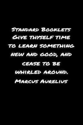 Cover of Standard Booklets Give Thyself Time to Learn Something New and Good Marcus Aurelius