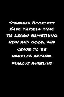 Book cover for Standard Booklets Give Thyself Time to Learn Something New and Good Marcus Aurelius