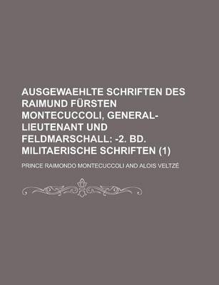 Book cover for Ausgewaehlte Schriften Des Raimund Fursten Montecuccoli, General-Lieutenant Und Feldmarschall (1)