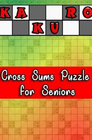 Cover of Kakuro Cross Sums Puzzle for Seniors