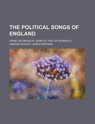 Book cover for The Political Songs of England; From the Reign of John to That of Edward II.