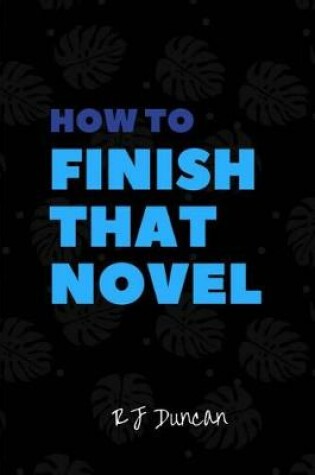Cover of How to Finish that Novel - A joke book, prank gift, gag book, gag gift, perfect gift for him, gift for her, gift for writers
