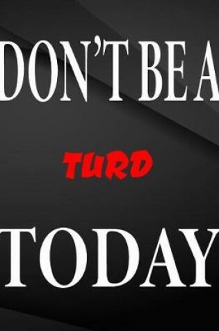 Cover of Don't be a turd today.