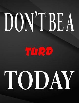Book cover for Don't be a turd today.