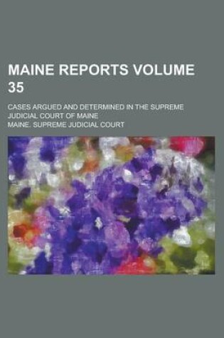 Cover of Maine Reports; Cases Argued and Determined in the Supreme Judicial Court of Maine Volume 35