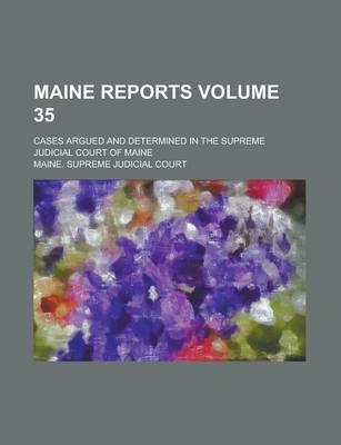 Book cover for Maine Reports; Cases Argued and Determined in the Supreme Judicial Court of Maine Volume 35